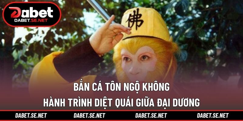Bắn cá tôn ngộ không