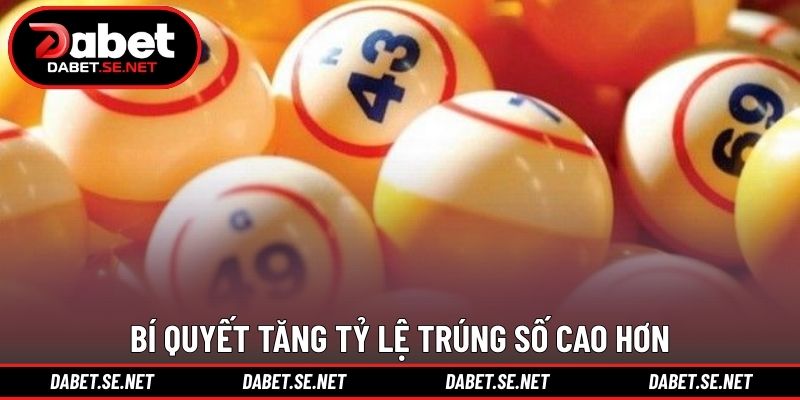 Bí quyết tăng tỷ lệ trúng số cao hơn Bí quyết tăng tỷ lệ trúng số cao hơn