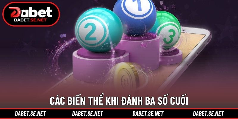 Các biến thể khi đánh ba số cuối Các biến thể khi đánh ba số cuối