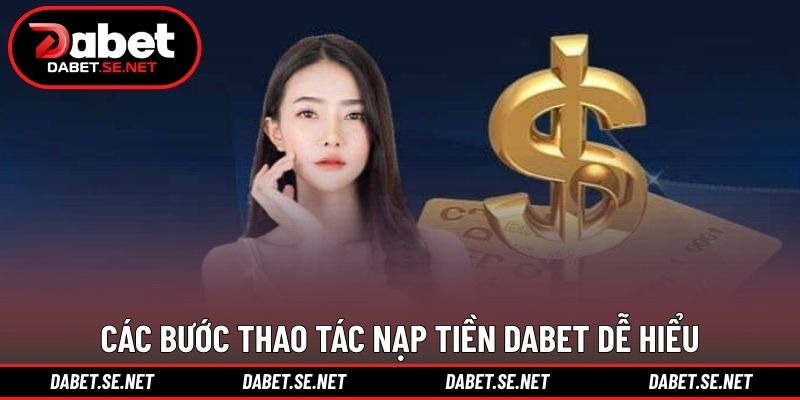 Các bước thao tác nạp tiền DABET dễ hiểu Các bước thao tác nạp tiền DABET dễ hiểu