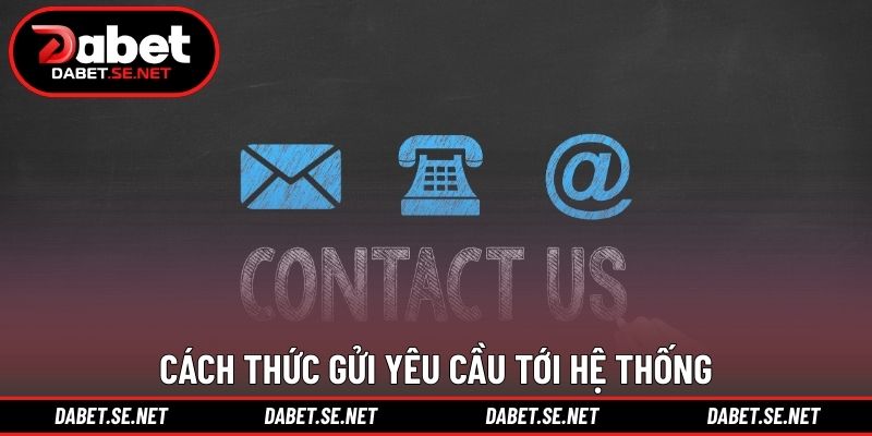 Cách thức gửi yêu cầu tới hệ thống Cách thức gửi yêu cầu tới hệ thống