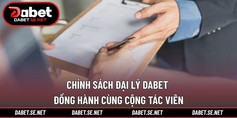Chính sách đại lý DABET đồng hành cùng cộng tác viên Chính sách đại lý DABET đồng hành cùng cộng tác viên