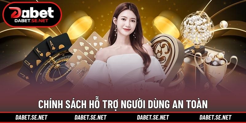 Chính sách hỗ trợ người dùng an toàn