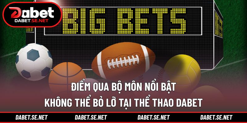 Điểm qua bộ môn nổi bật không thể bỏ lỡ tại thể thao DABET Điểm qua bộ môn nổi bật không thể bỏ lỡ tại thể thao DABET
