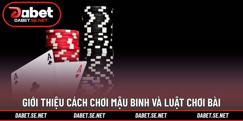 Giới thiệu cách chơi mậu binh và luật chơi bài Giới thiệu cách chơi mậu binh và luật chơi bài