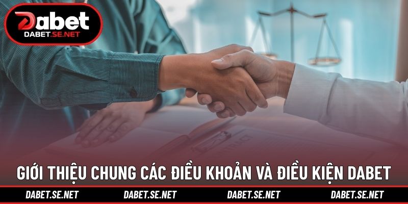 Giới thiệu chung các điều khoản và điều kiện DABET