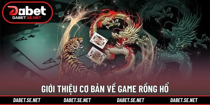 Giới thiệu cơ bản về game rồng hổ