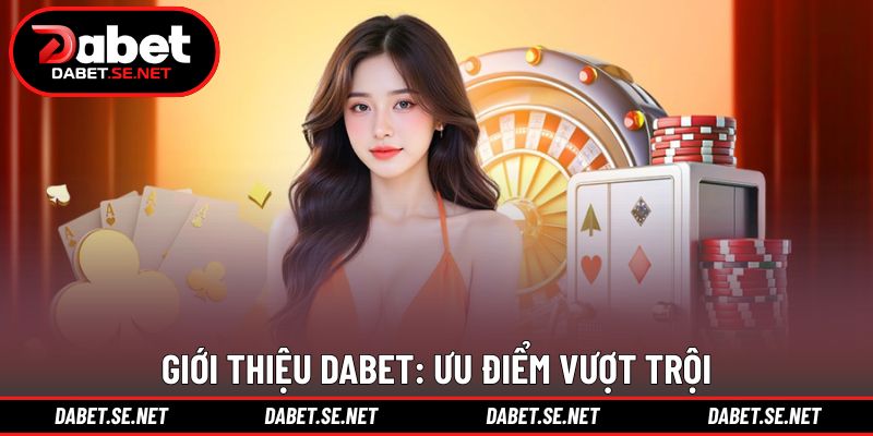Giới thiệu DABET: Ưu điểm vượt trội