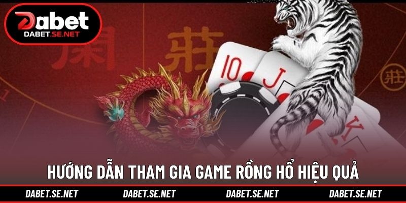 Hướng dẫn tham gia game rồng hổ hiệu quả