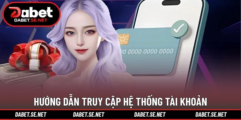 Hướng dẫn truy cập hệ thống tài khoản