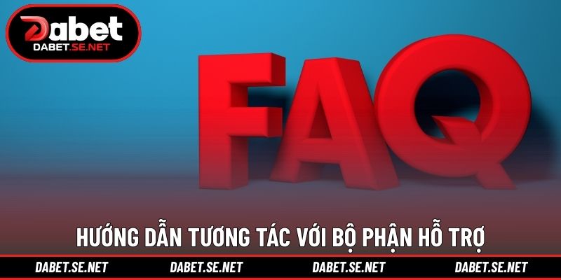 Hướng dẫn tương tác với bộ phận hỗ trợ