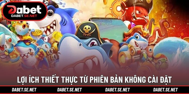 Lợi ích thiết thực từ phiên bản không cài đặt