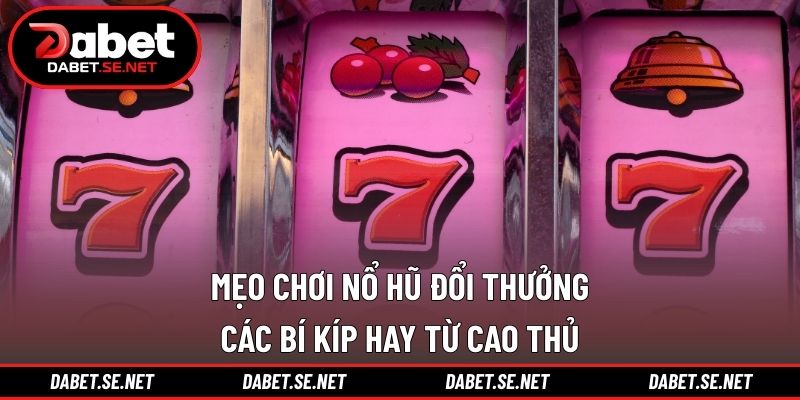 Mẹo chơi nổ hũ đổi thưởng