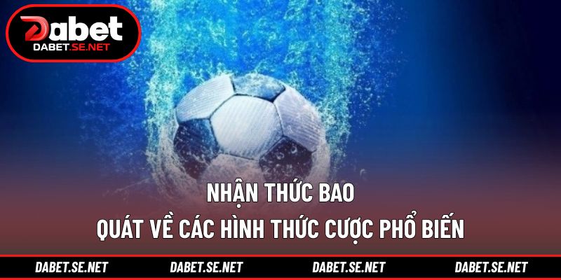 Nhận thức bao quát về các hình thức cược phổ biến
