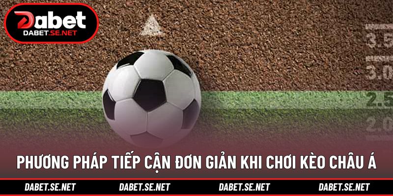 Phương pháp tiếp cận đơn giản khi chơi kèo châu Á