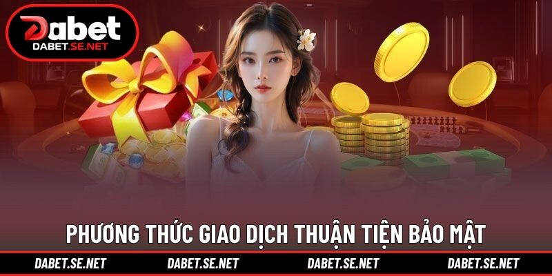 Phương thức giao dịch thuận tiện bảo mật Phương thức giao dịch thuận tiện bảo mật
