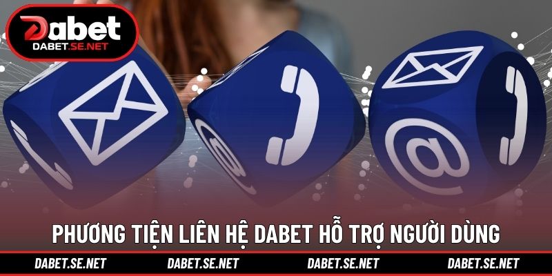 Phương tiện liên hệ DABET hỗ trợ người dùng Phương tiện liên hệ DABET hỗ trợ người dùng