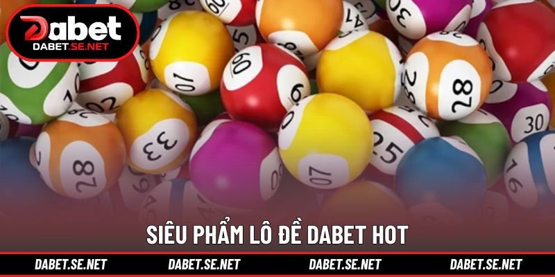 Siêu phẩm lô đề DABET hot