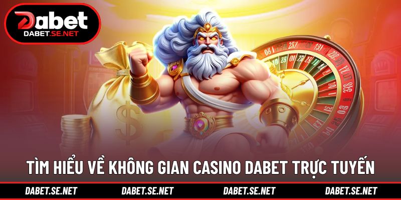 Tìm hiểu về không gian casino DABET trực tuyến Tìm hiểu về không gian casino DABET trực tuyến