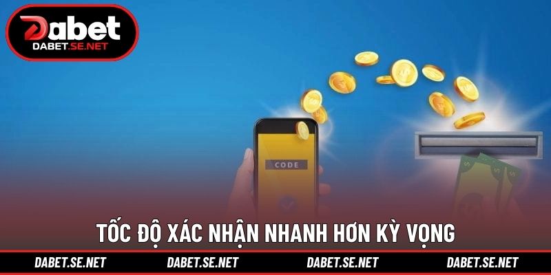 Tốc độ xác nhận nhanh hơn kỳ vọng Tốc độ xác nhận nhanh hơn kỳ vọng